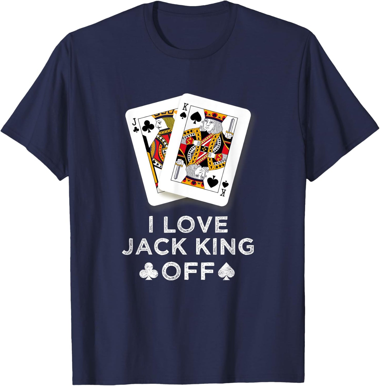 I Love Jack King Off Funny Player Poker T-Shirt - T-Shirt | Navy