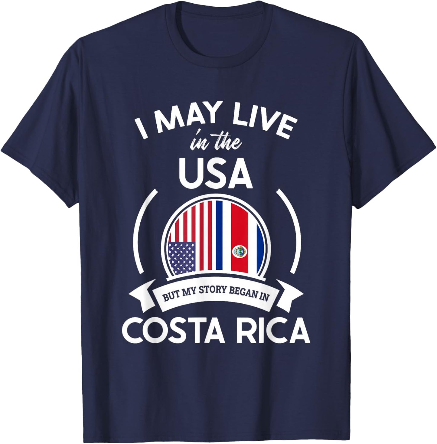 May Live in USA But My Story Began in Costa Rica Flag Gift T-Shirt - T-Shirt | Navy
