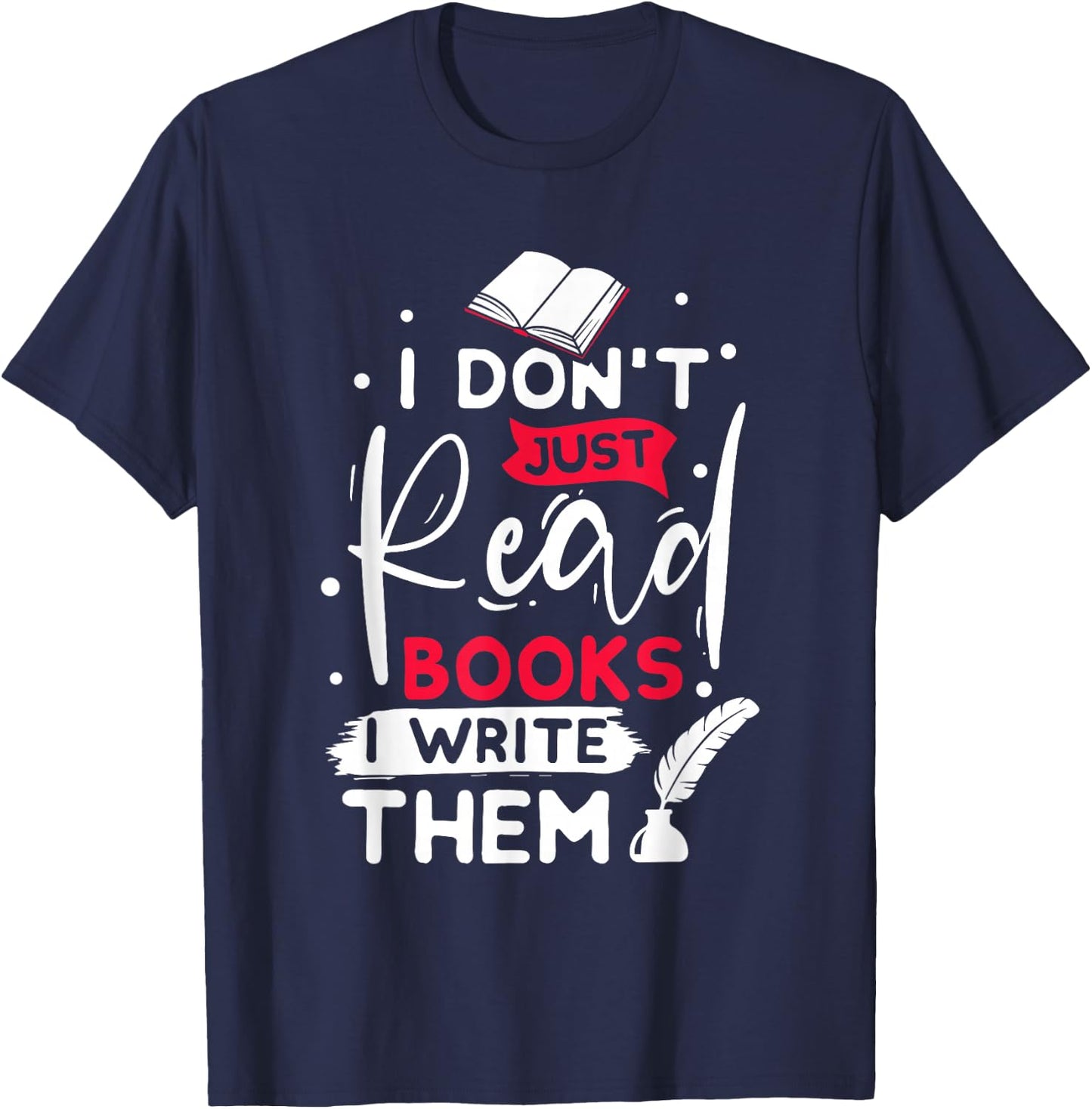 I don´t just read books i write them writer gift T-Shirt - T-Shirt | Navy