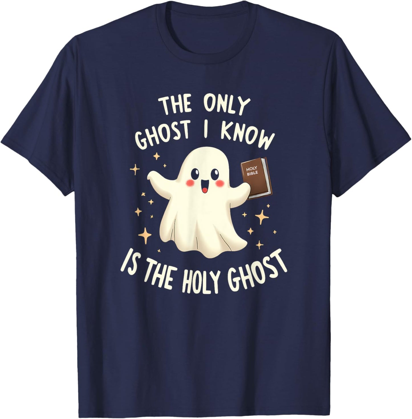 The Only Ghost I Know Is The Holy Ghost T-Shirt - T-Shirt | Navy