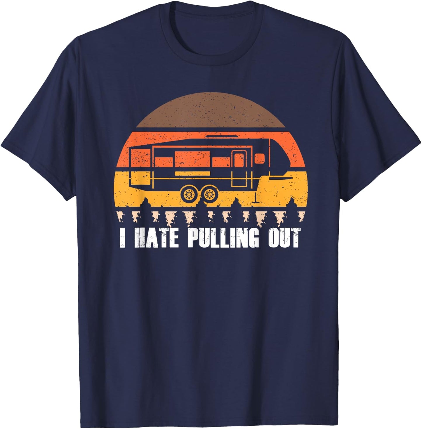 Camping I Hate Pulling Out Retro Hiking Funny T-Shirt - T-Shirt | Navy