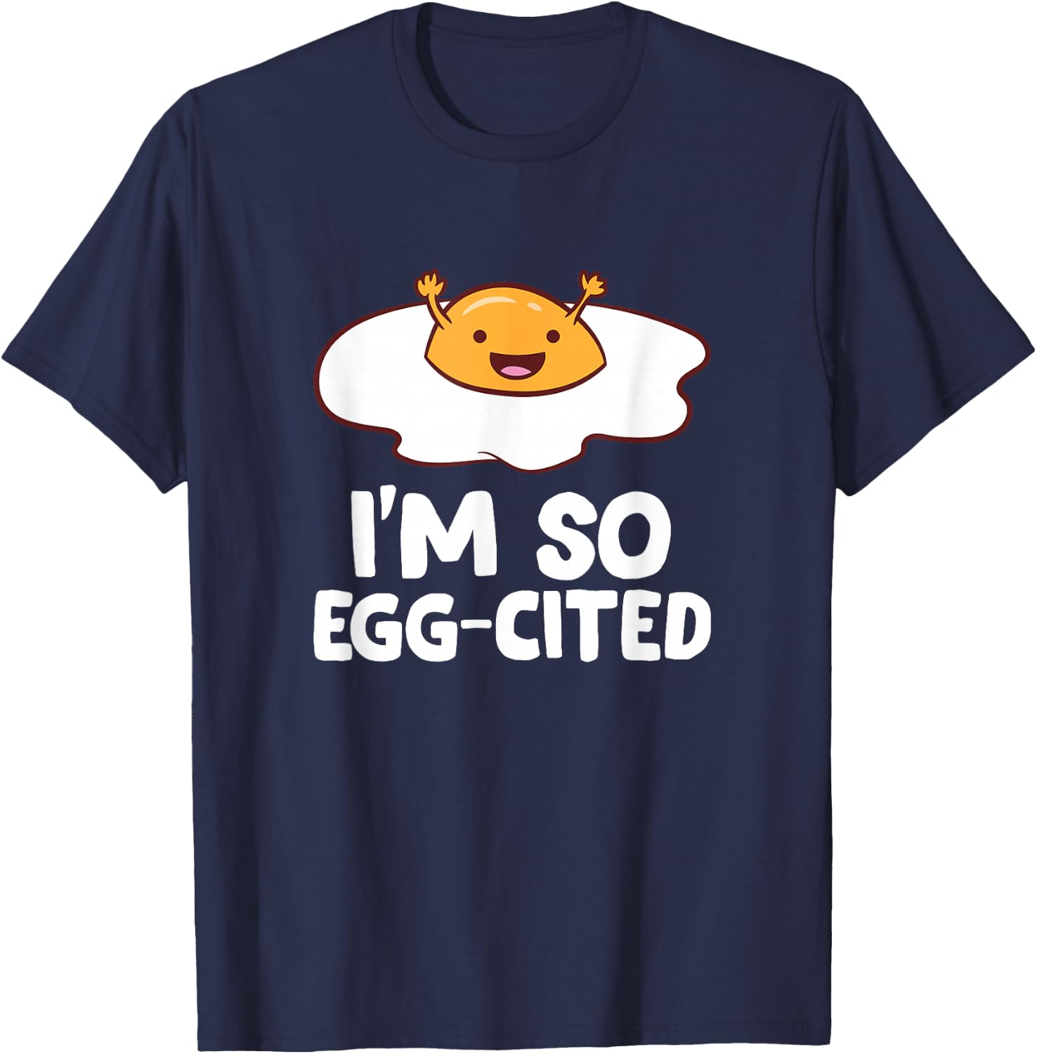 I'm So Egg-Cited Breakfast Eggs Fried Egg Small T-Shirt - T-Shirt | Navy
