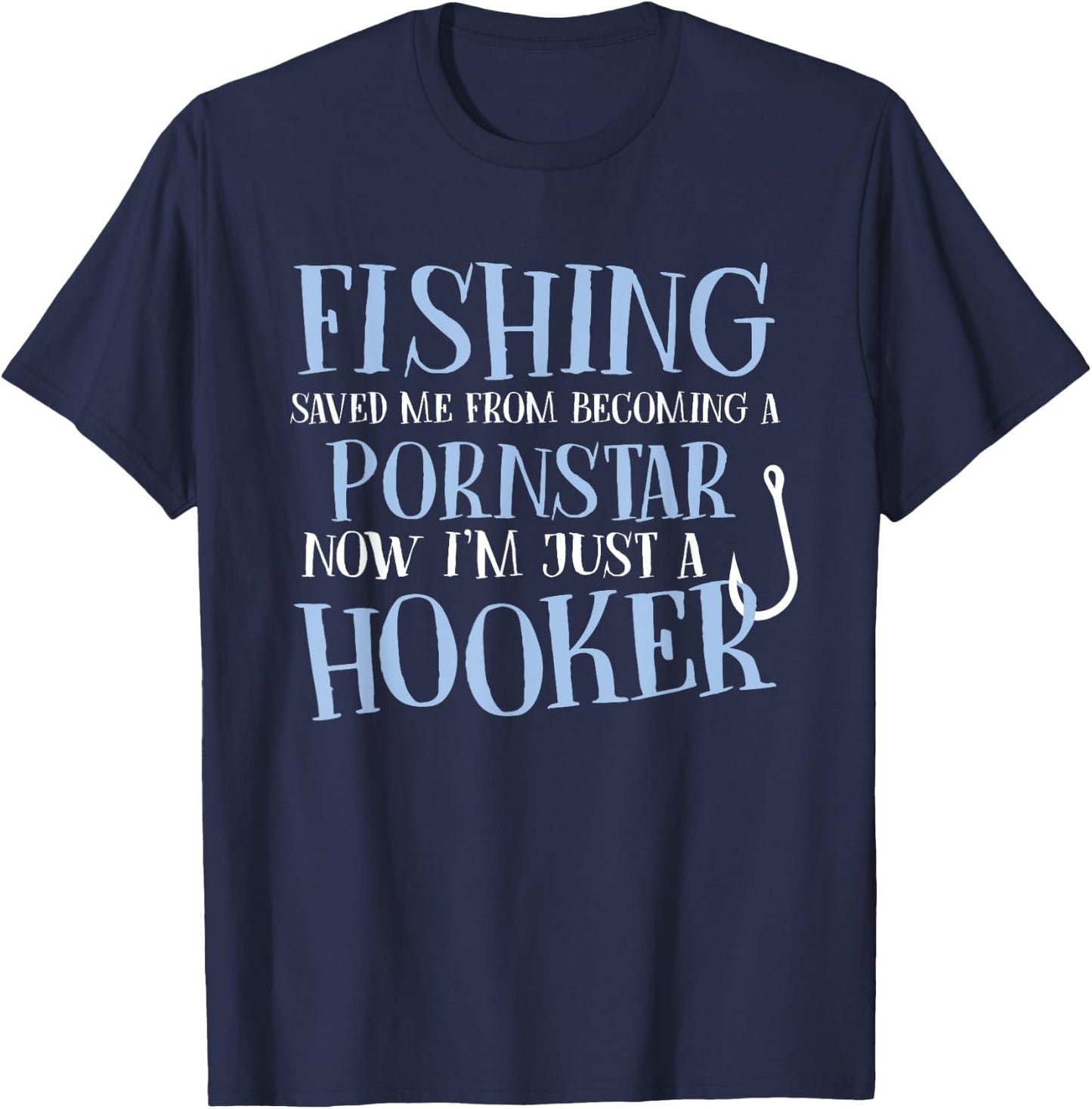 Fishing Saved Me From Becoming a Porn Star Funny Fisher Cool T-Shirt - T-Shirt | Navy