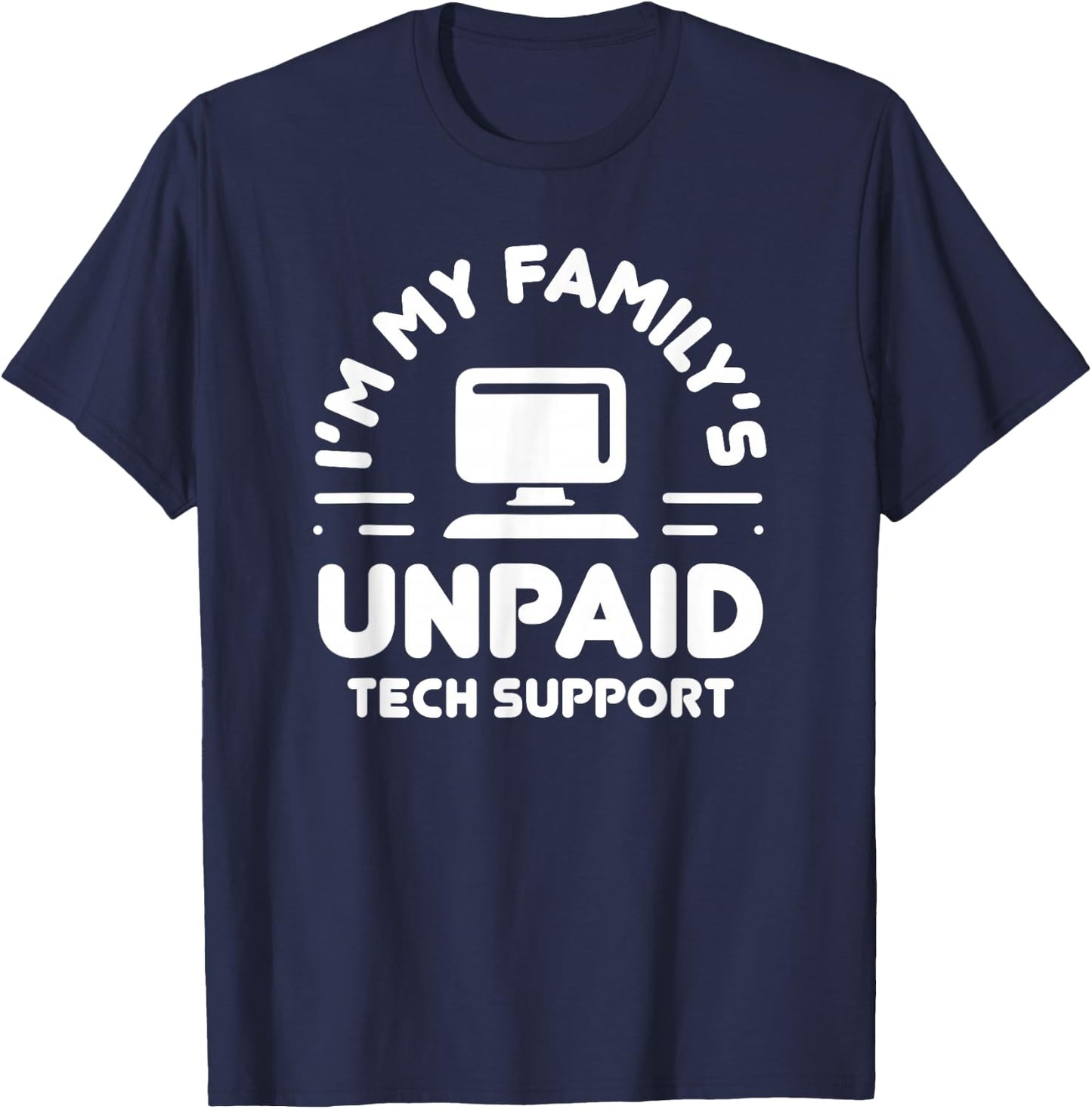 I'm My Family's Unpaid Tech Support Funny Computer Engineer T-Shirt - T-Shirt | Navy