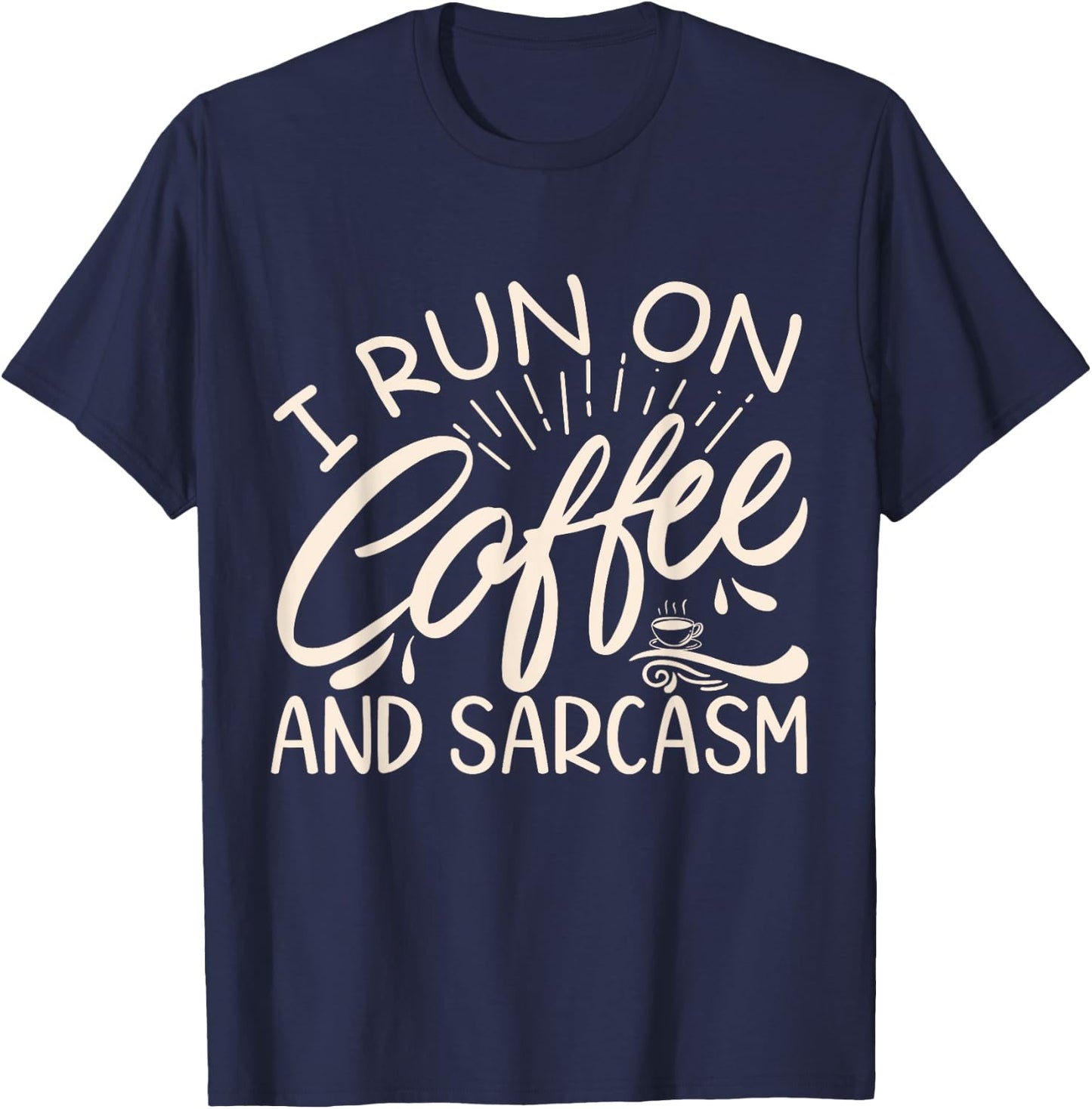 I Run On Coffee And Sarcasm T-Shirt - T-Shirt | Navy