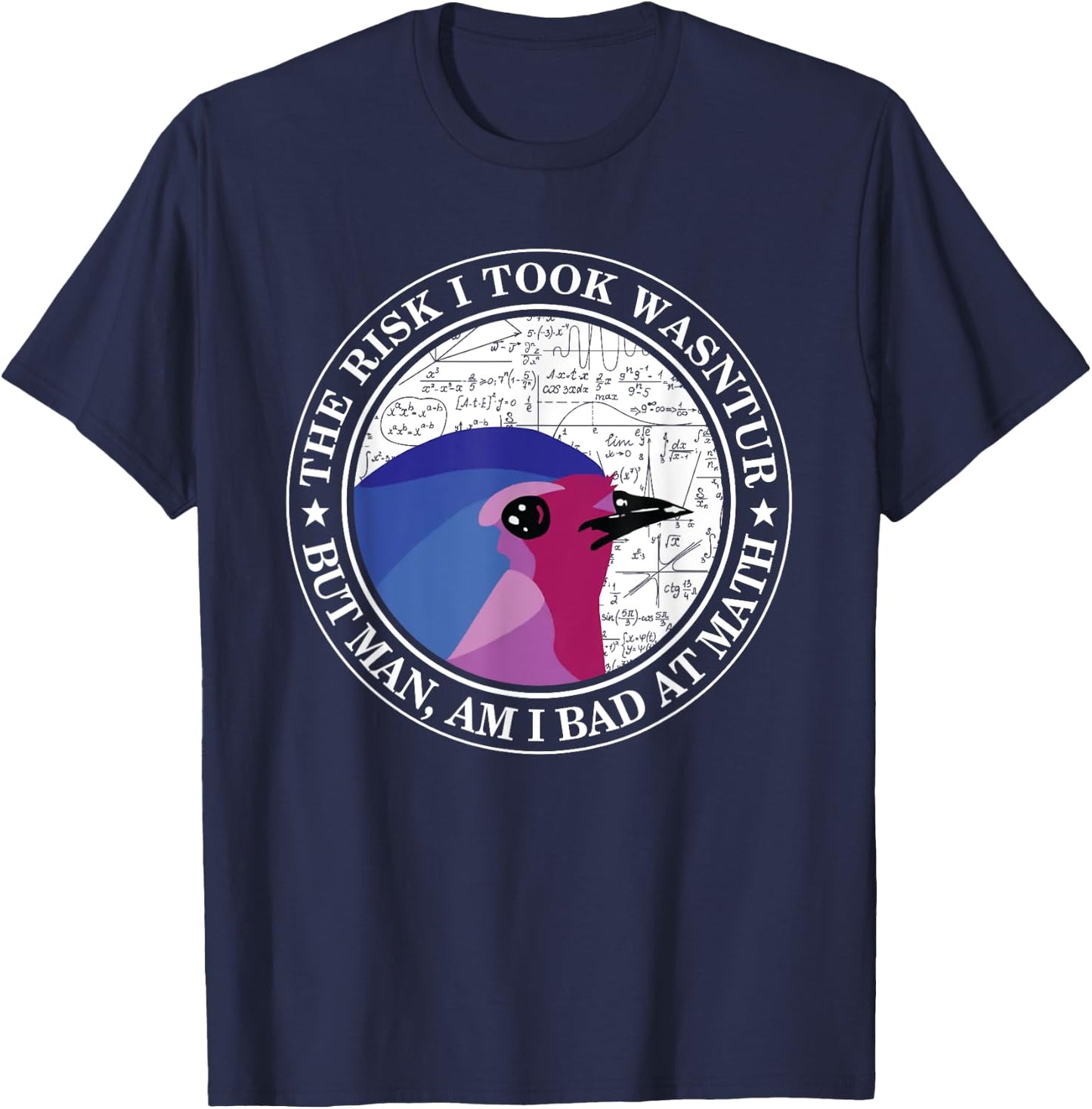 The Risk I Took Was Calculated But Man Am I Bad At Math T-Shirt - T-Shirt | Navy