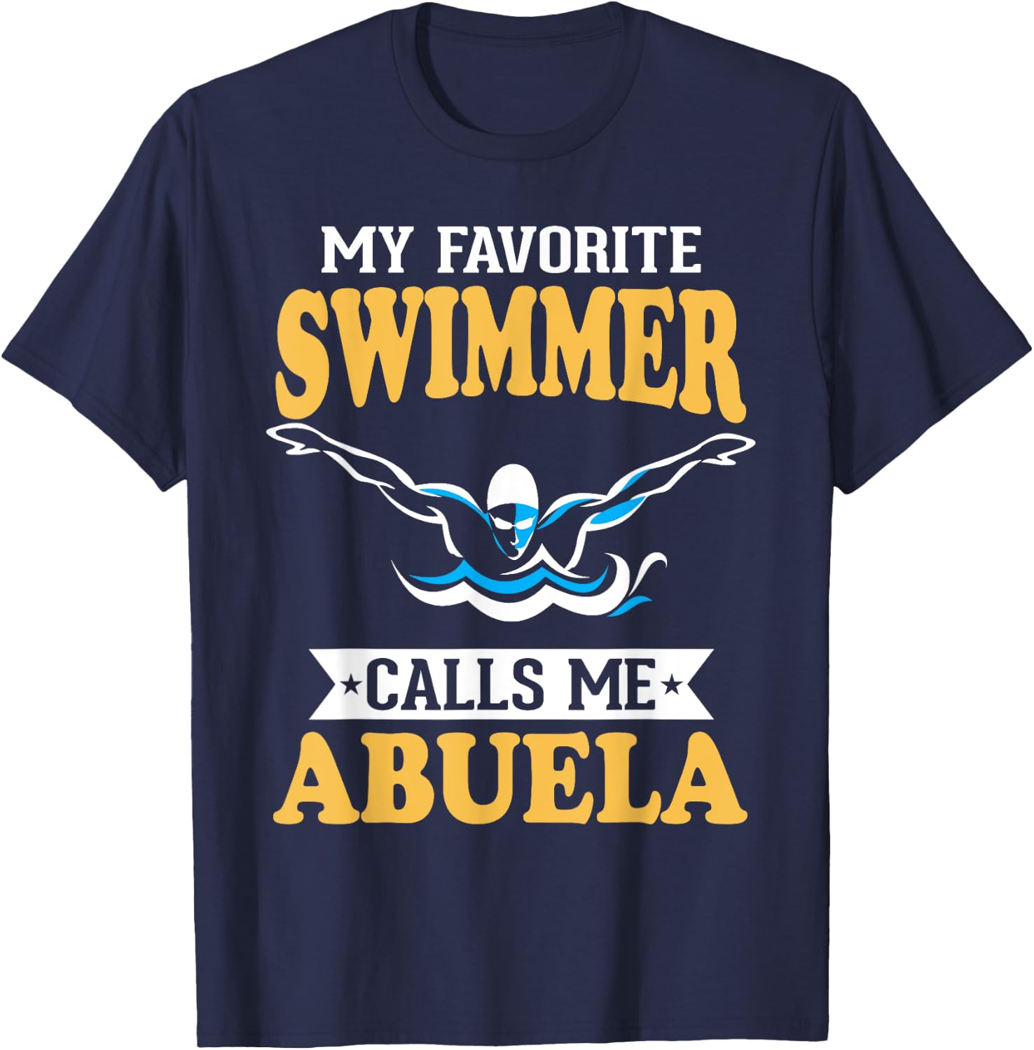 My Favorite Swimmer Calls Me Abuela T-Shirt - T-Shirt | Navy