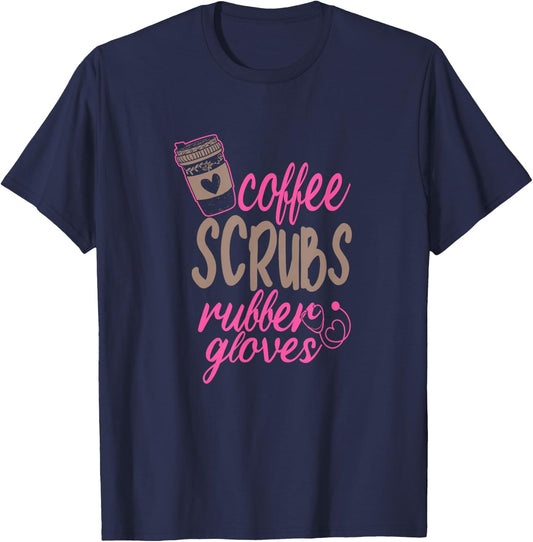 Scrub Medical Patient Coffee Scrubs and Rubber Gloves T-Shirt - T-Shirt | Navy