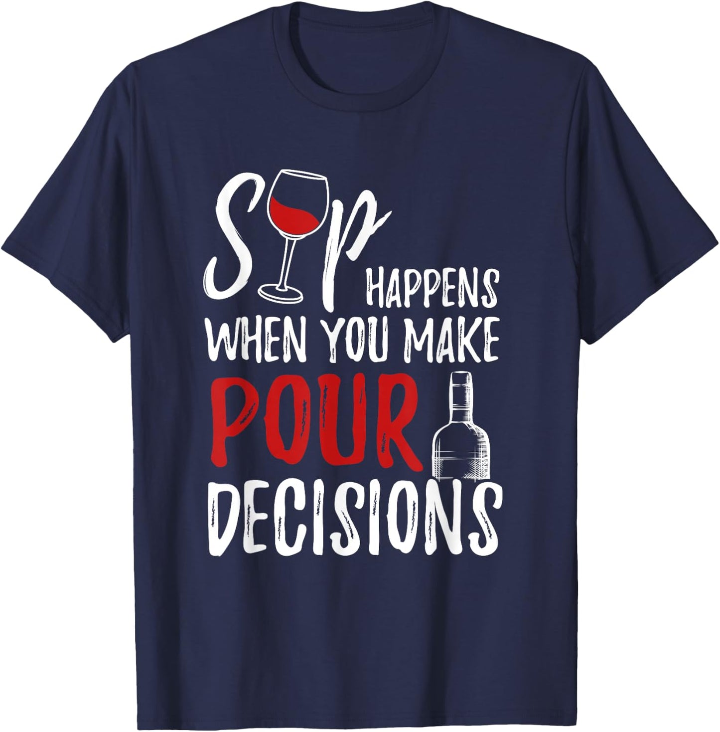 Wine Lover Sip Happens Pour Decision T-Shirt - T-Shirt | Navy