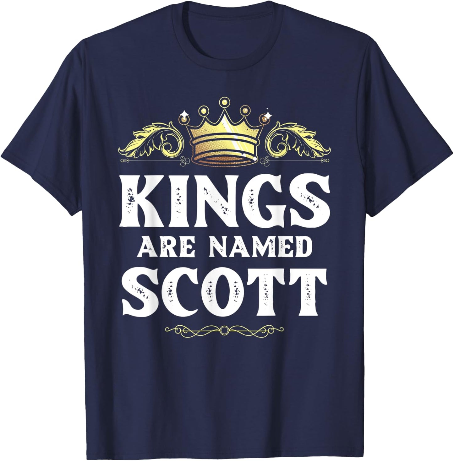 Kings Are Named SCOTT Gift Funny Personalized Name Joke Men T-Shirt - T-Shirt | Navy