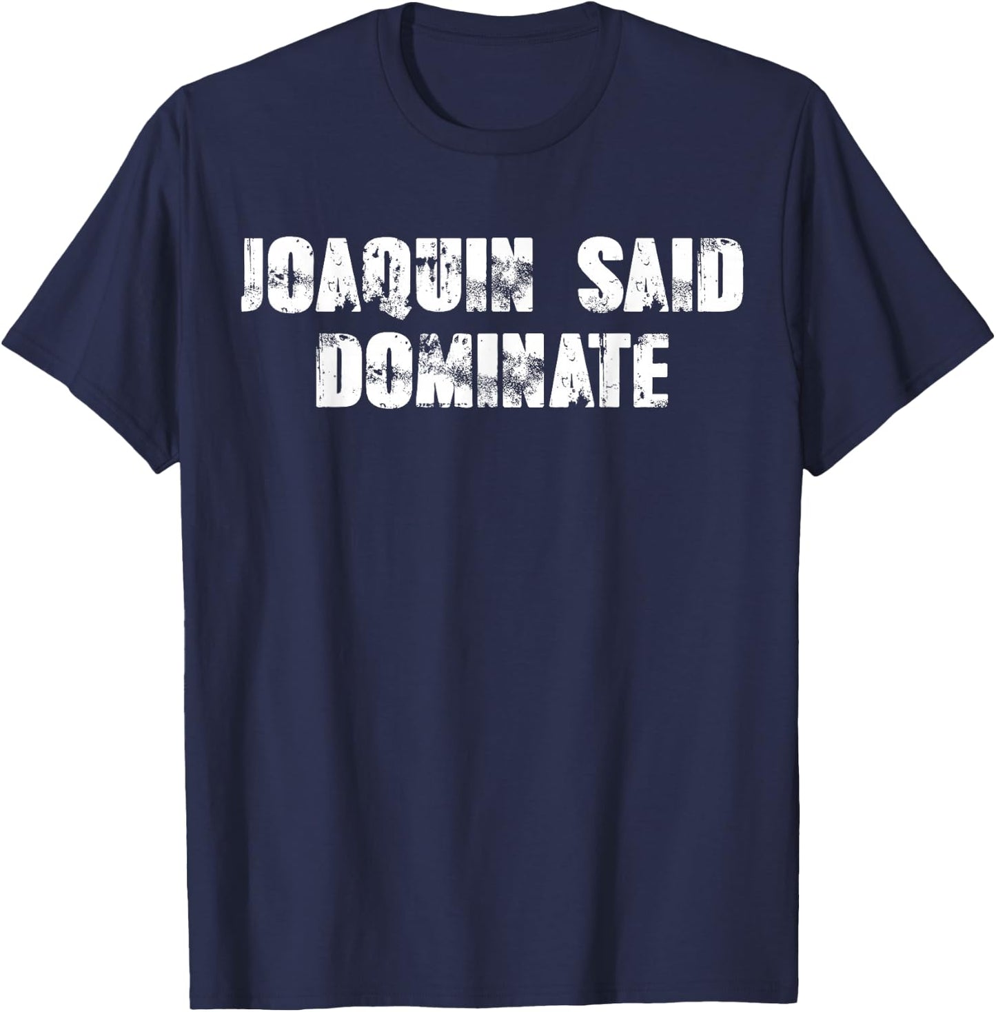 Joaquin said dominate T-Shirt - T-Shirt | Navy