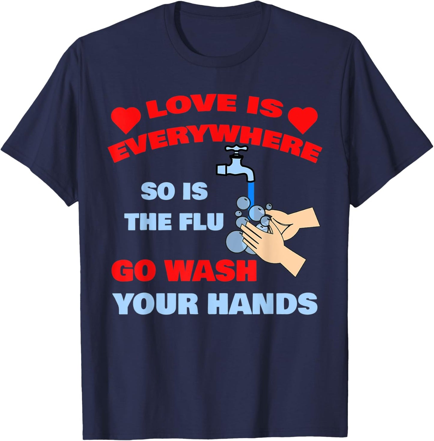 Love Is Everywhere So Is The Flu Wash Your Hands Designer T-Shirt - T-Shirt | Navy