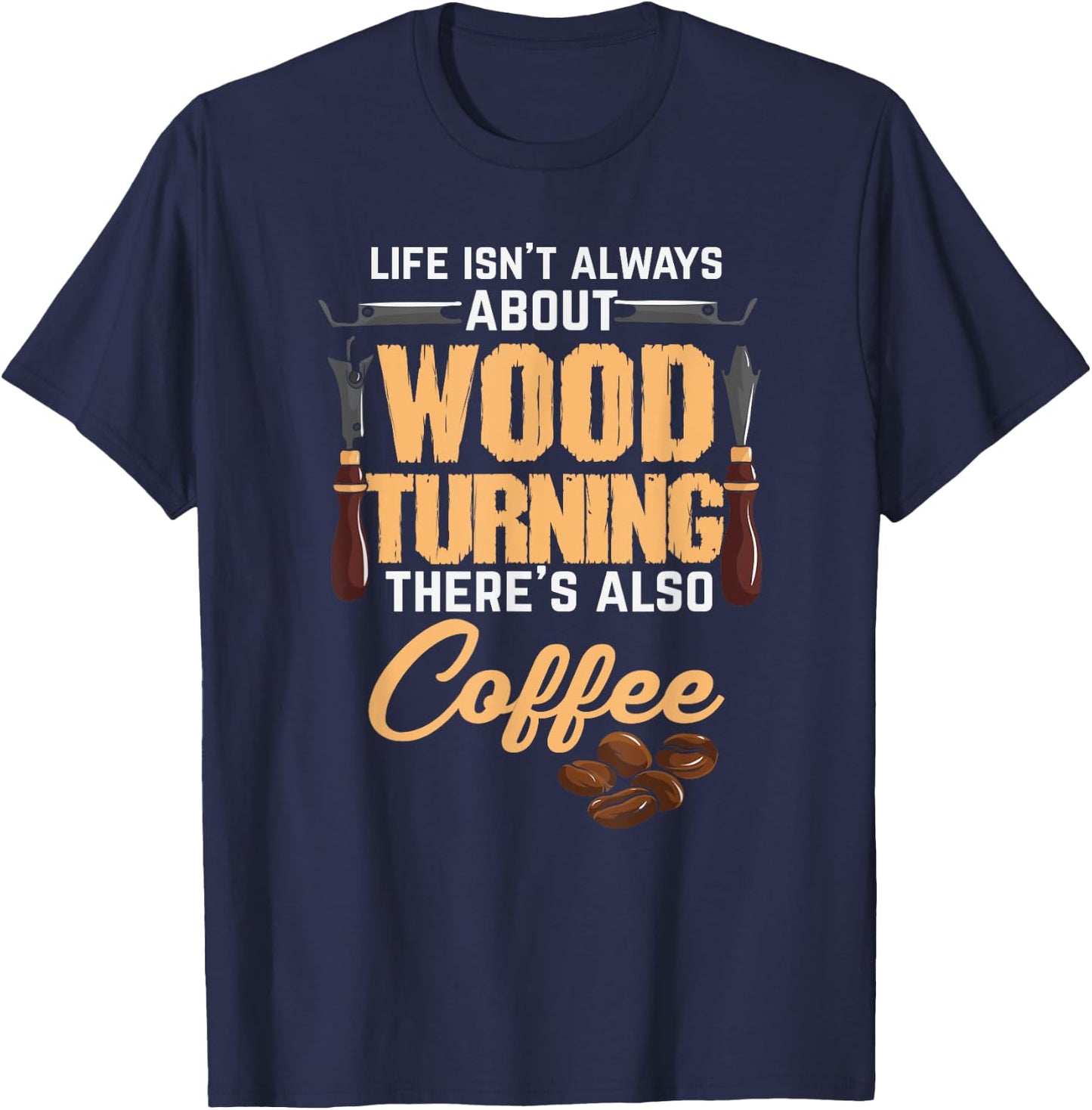 Woodturning Woodturner Coffee Lover Carpenter Woodworker T-Shirt - T-Shirt | Navy