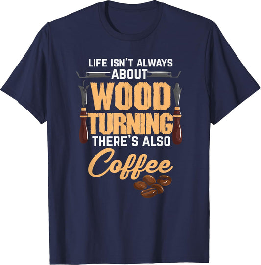 Woodturning Woodturner Coffee Lover Carpenter Woodworker T-Shirt - T-Shirt | Navy