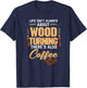 Woodturning Woodturner Coffee Lover Carpenter Woodworker T-Shirt - T-Shirt | Navy