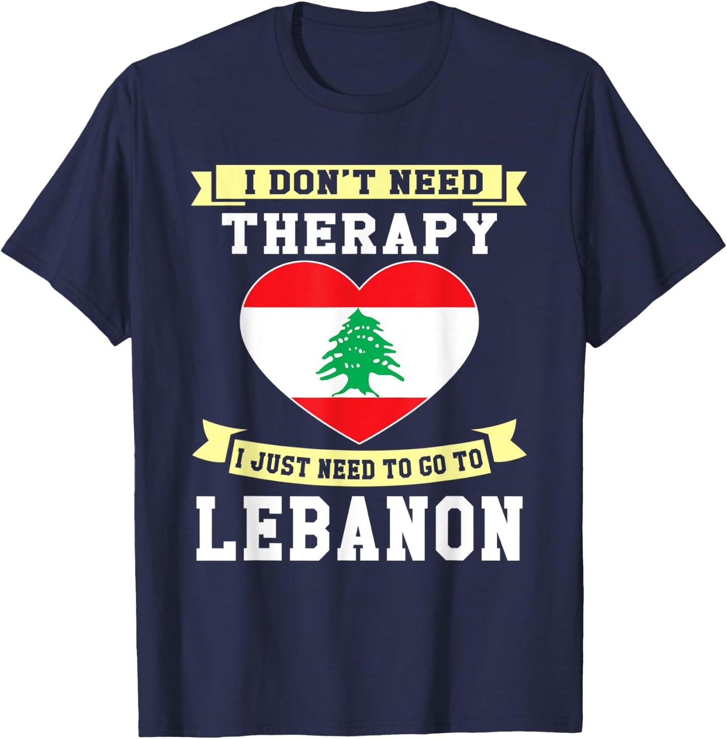 I Don't Need Therapy I Just Need To Go To Lebanon T-Shirt - T-Shirt | Navy