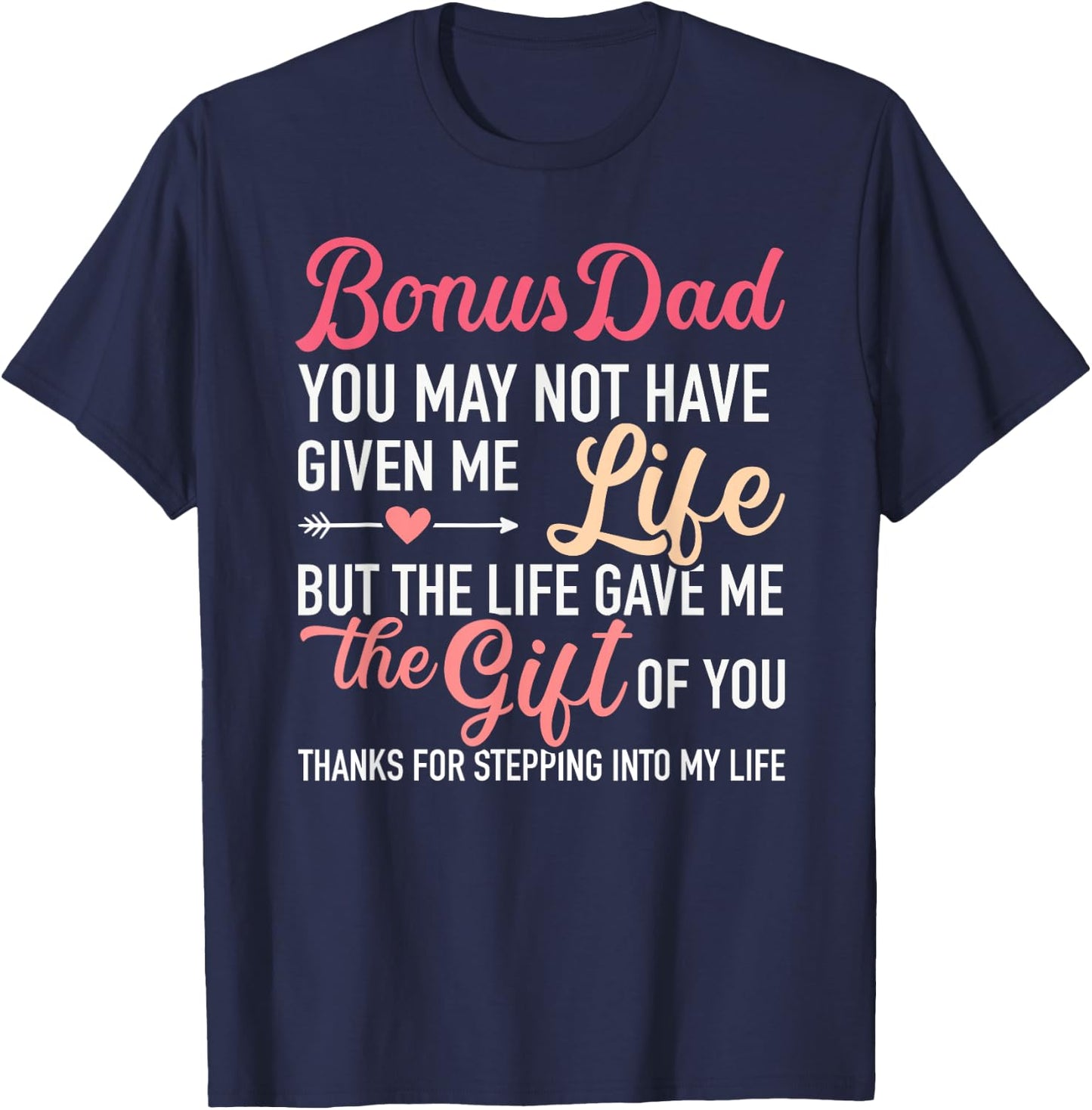 Bonus dad you may not given me life stepdaughter T-Shirt - T-Shirt | Navy
