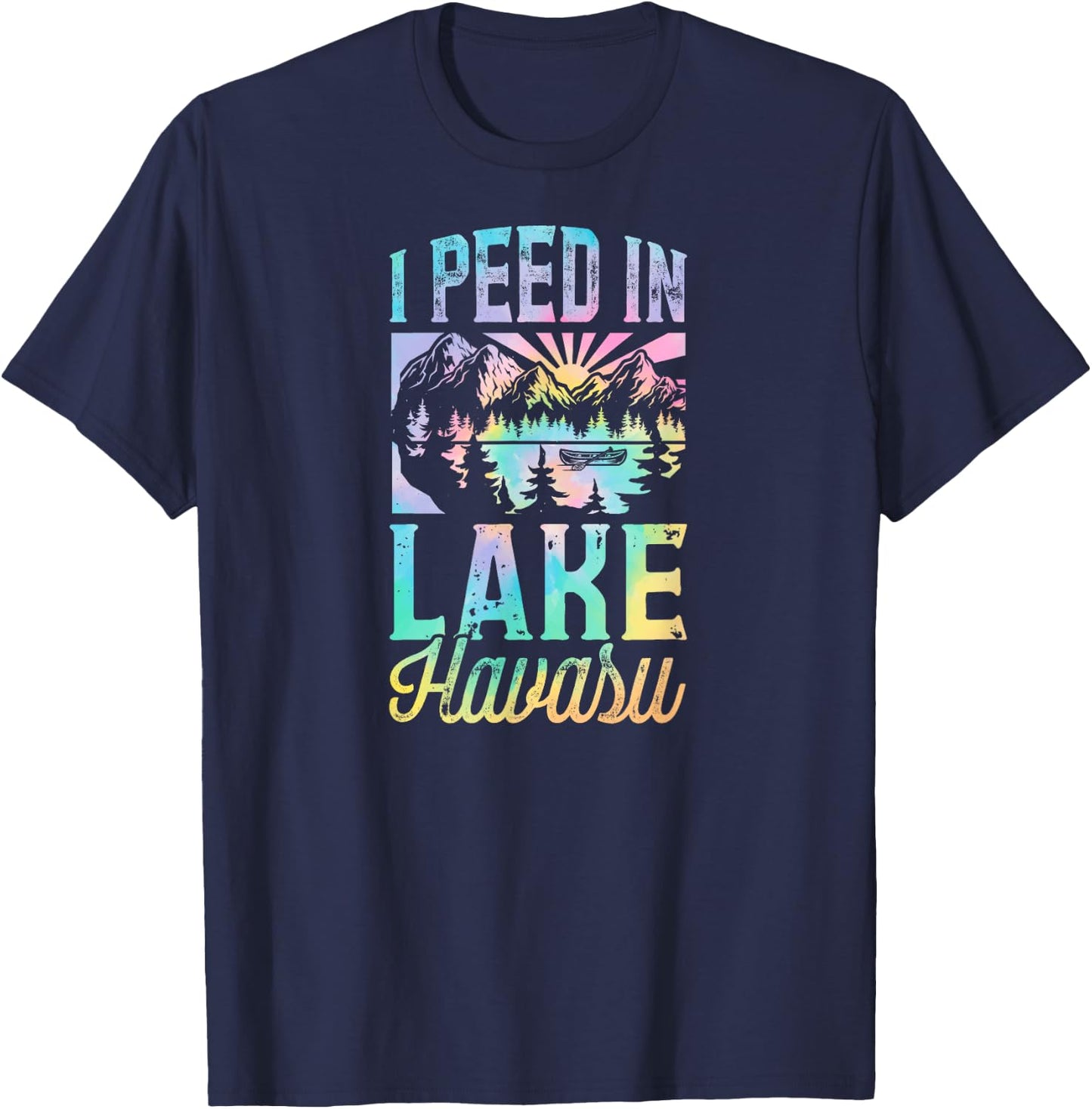I Peed In Lake Havasu Funny Novelty Gag Joke Lake Havasu T-Shirt - T-Shirt | Navy