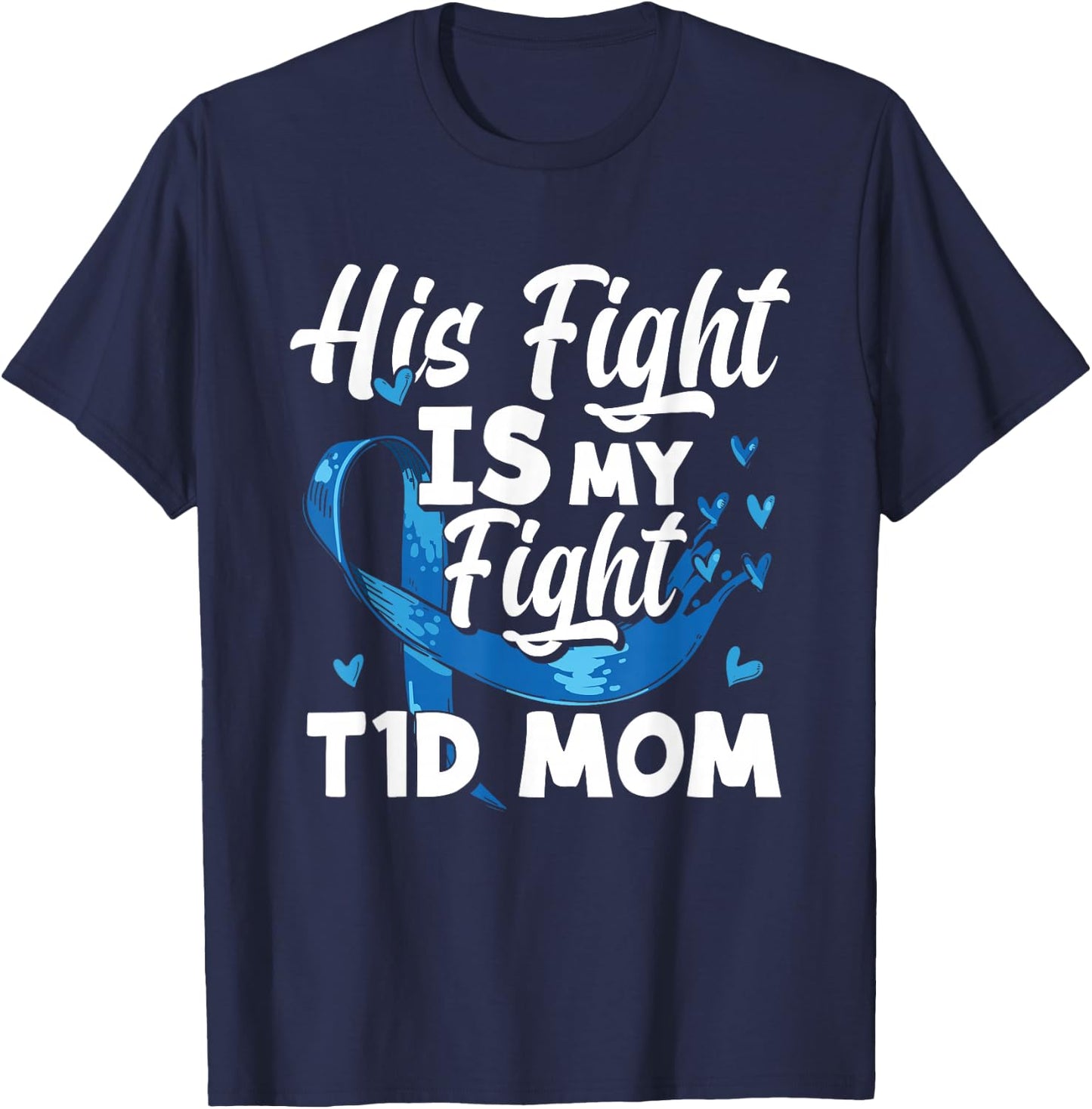 His Fight Is My Fight T1D Mom Diabetes Awareness T-Shirt - T-Shirt | Navy