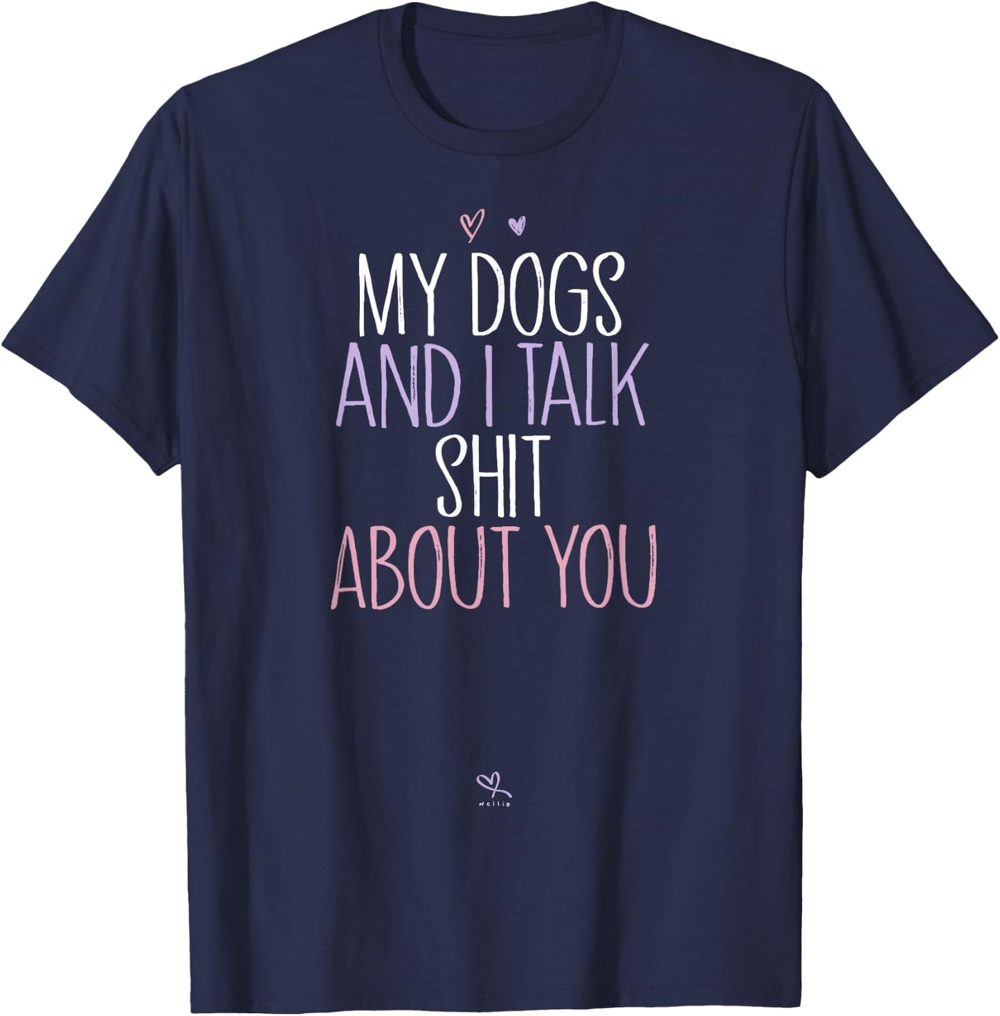 Funny My Dogs and I Talk Shit About You Funny Mom Gift T-Shirt - T-Shirt | Navy