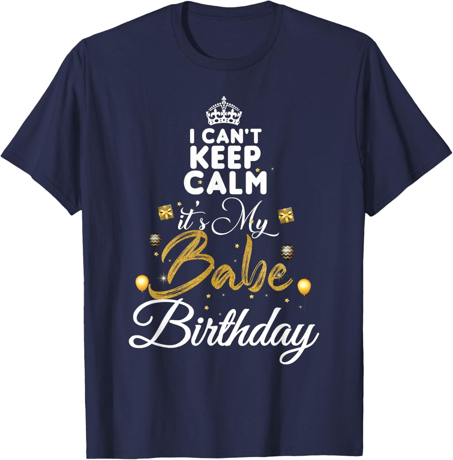 Birthday Babe - Keep Calm Its My Babe Birthday T-Shirt - T-Shirt | Navy