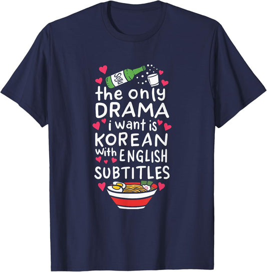 The Only Drama I Want is Korean with English Subtitles Small T-Shirt - T-Shirt | Navy