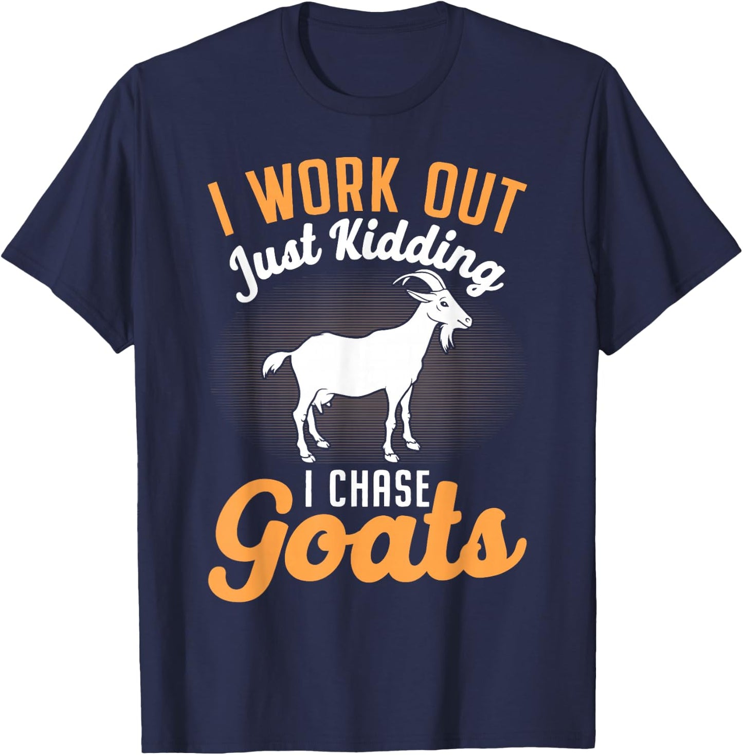 I Work Out Just Kidding I Chase Goats T-Shirt - T-Shirt | Navy