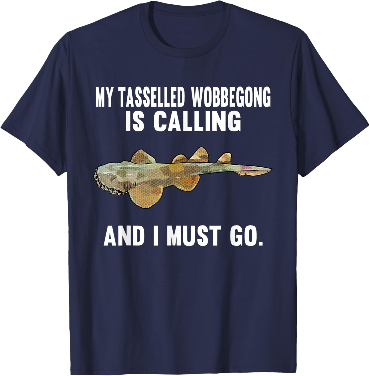 Funny My Tasselled Wobbegong Is Calling And i Must Go T-Shirt - T-Shirt | Navy