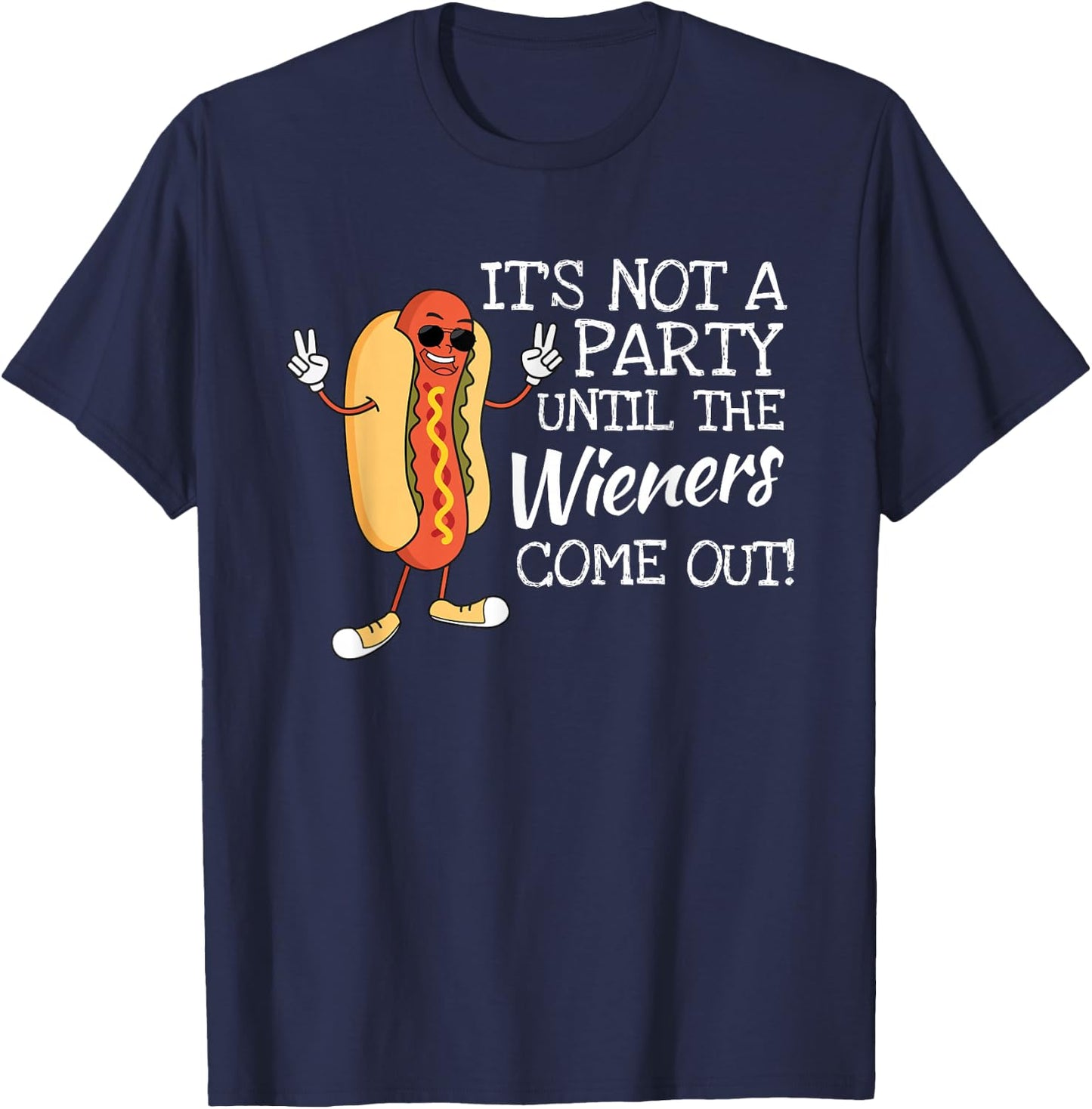 It´s Not A Party Until The Wieners Come Out For Fast Food T-Shirt - T-Shirt | Navy