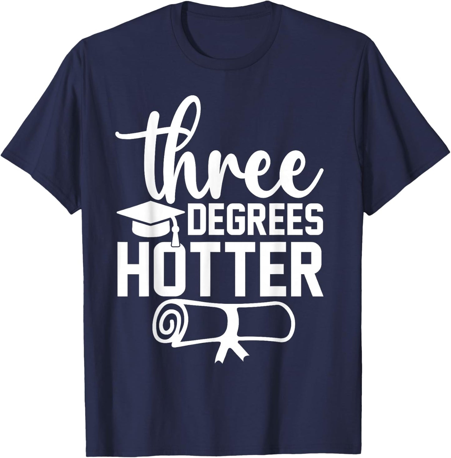 College Masters Degree Graduation 2026 Three Degrees Hotter T-Shirt - T-Shirt | Navy