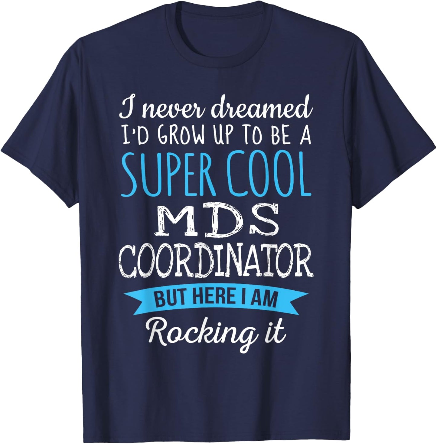 Funny MDS Coordinator Appreciation Gifts T-Shirt - T-Shirt | Navy