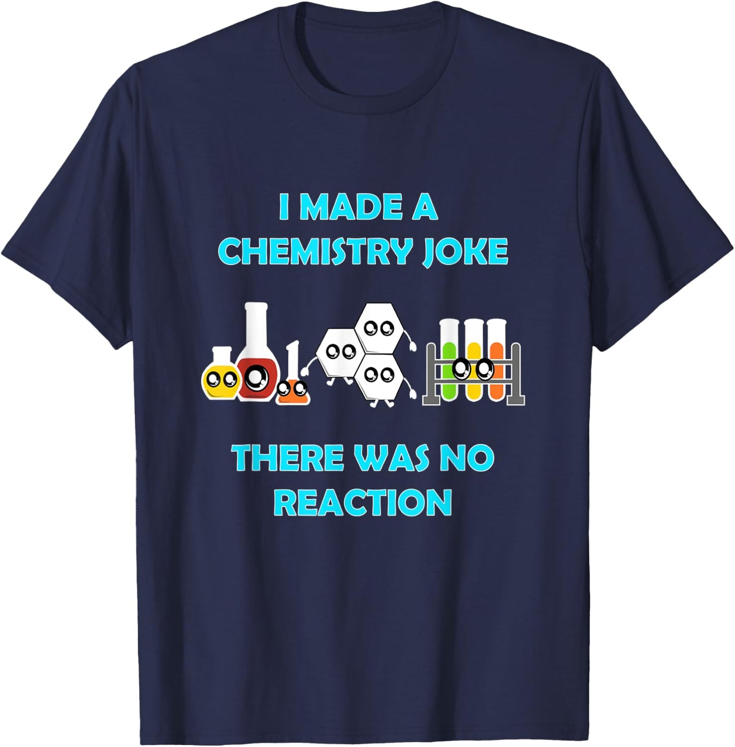 I Made A Chemistry Joke There Was No Reaction Gift T-Shirt - T-Shirt | Navy