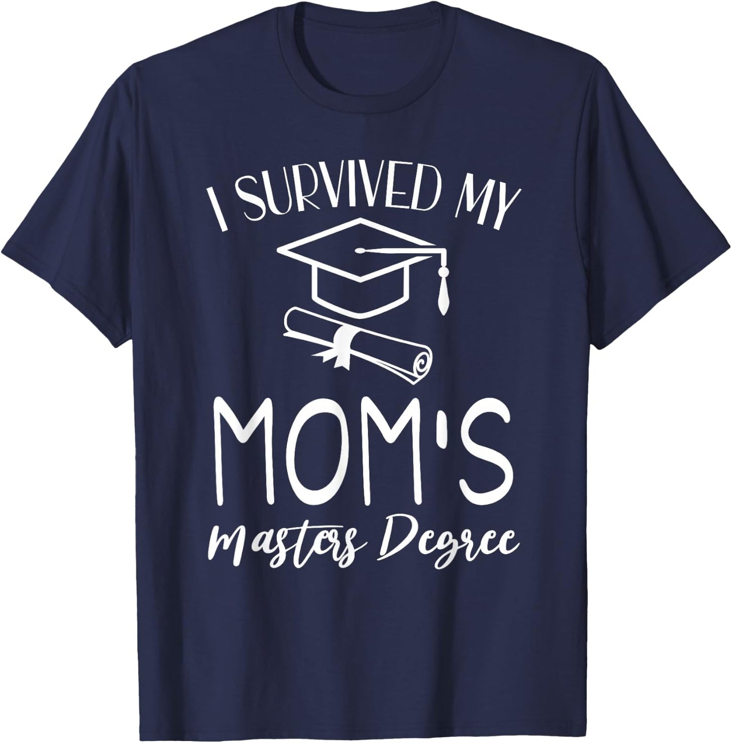 I Survived My mom's Masters Degree graduation T-Shirt - T-Shirt | Navy