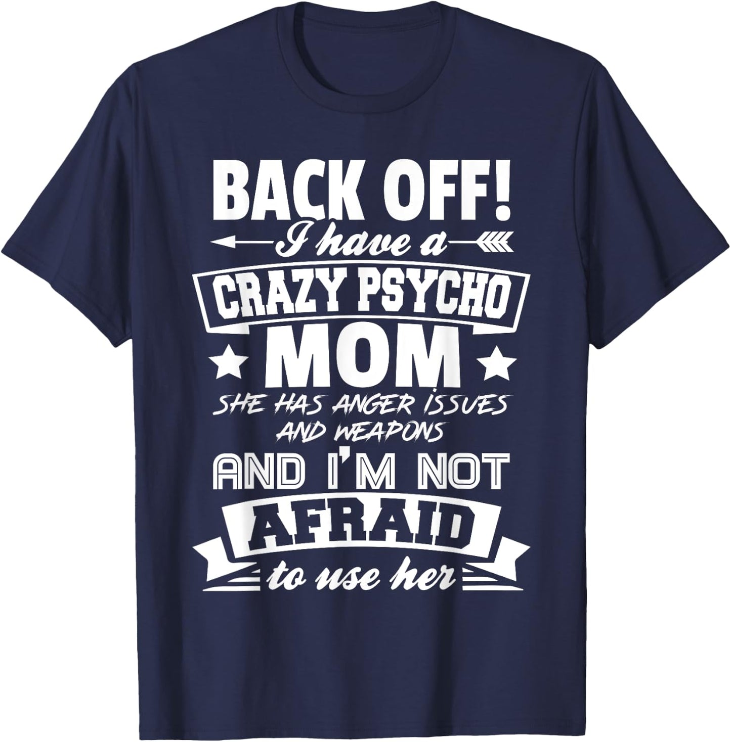 Back Off I Have A Crazy Mom I'm Not Afraid To Use Her T-Shirt - T-Shirt | Navy