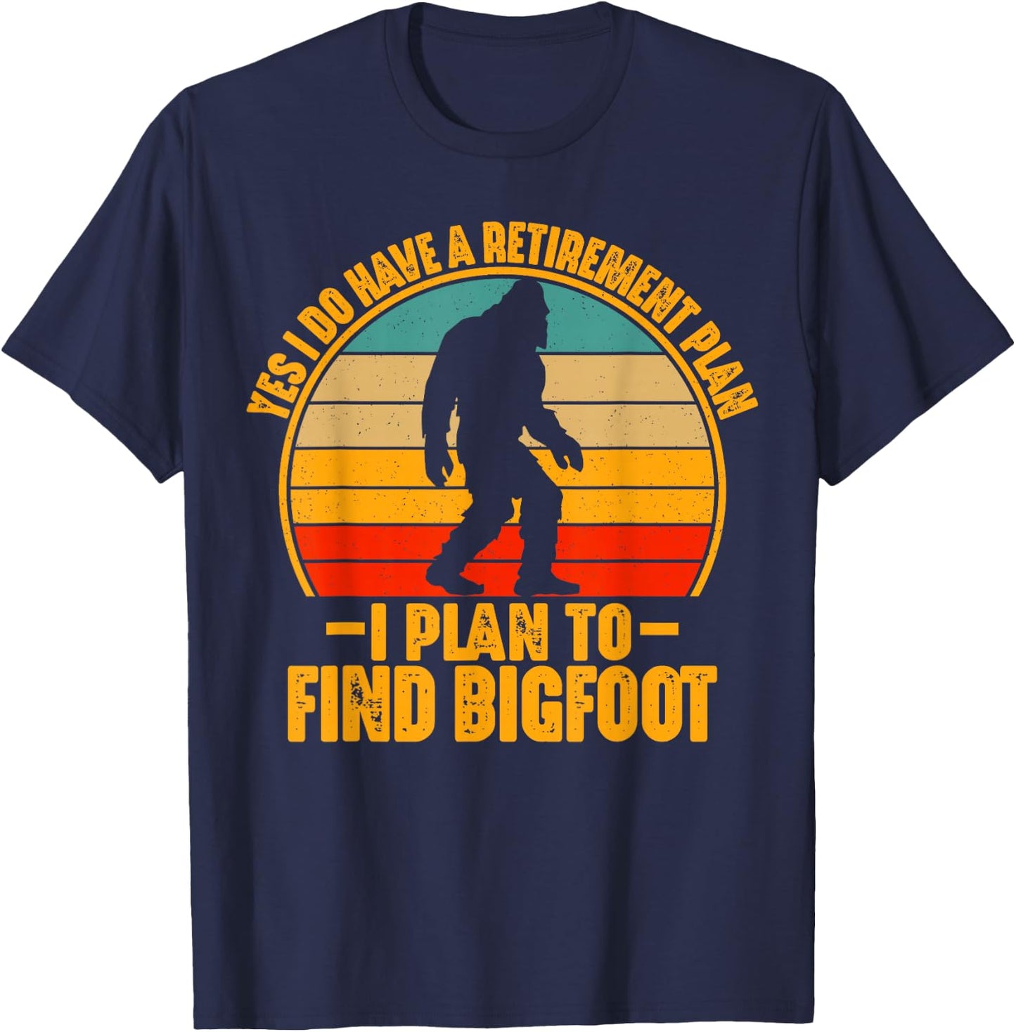 Funny Sasquatch I Do Have A Retirement Plan to Find Bigfoot T-Shirt - T-Shirt | Navy