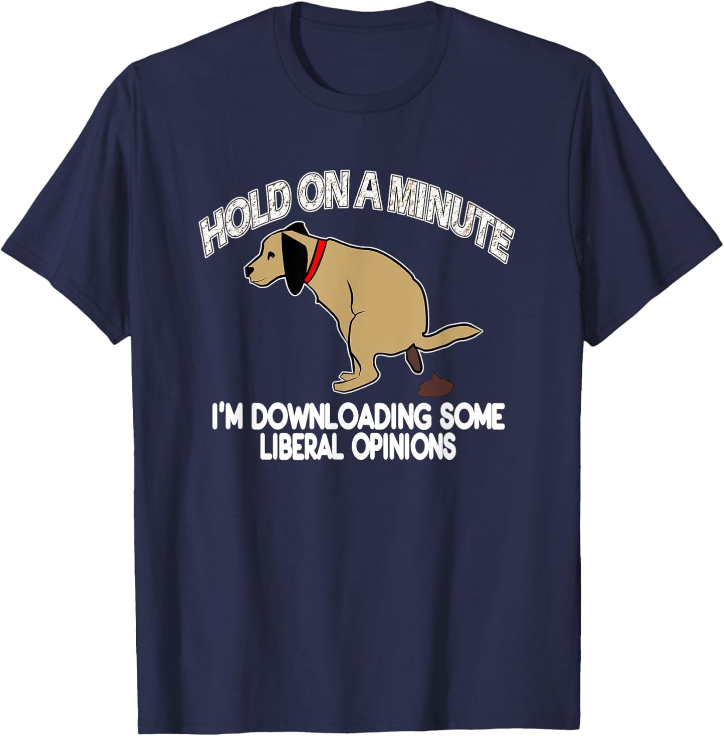 Funny Conservative Politics Liberal Opinions Pooping Dog T-Shirt - T-Shirt | Navy