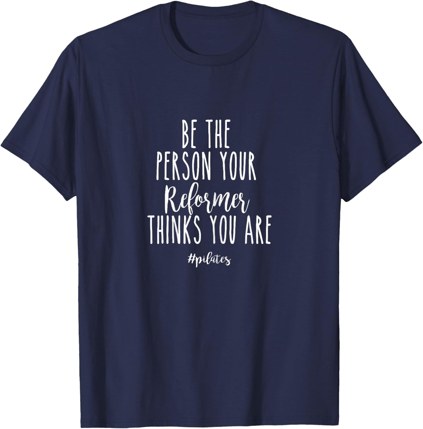 Be The Person Your Reformer Thinks You are Funny Pilates T-Shirt - T-Shirt | Navy