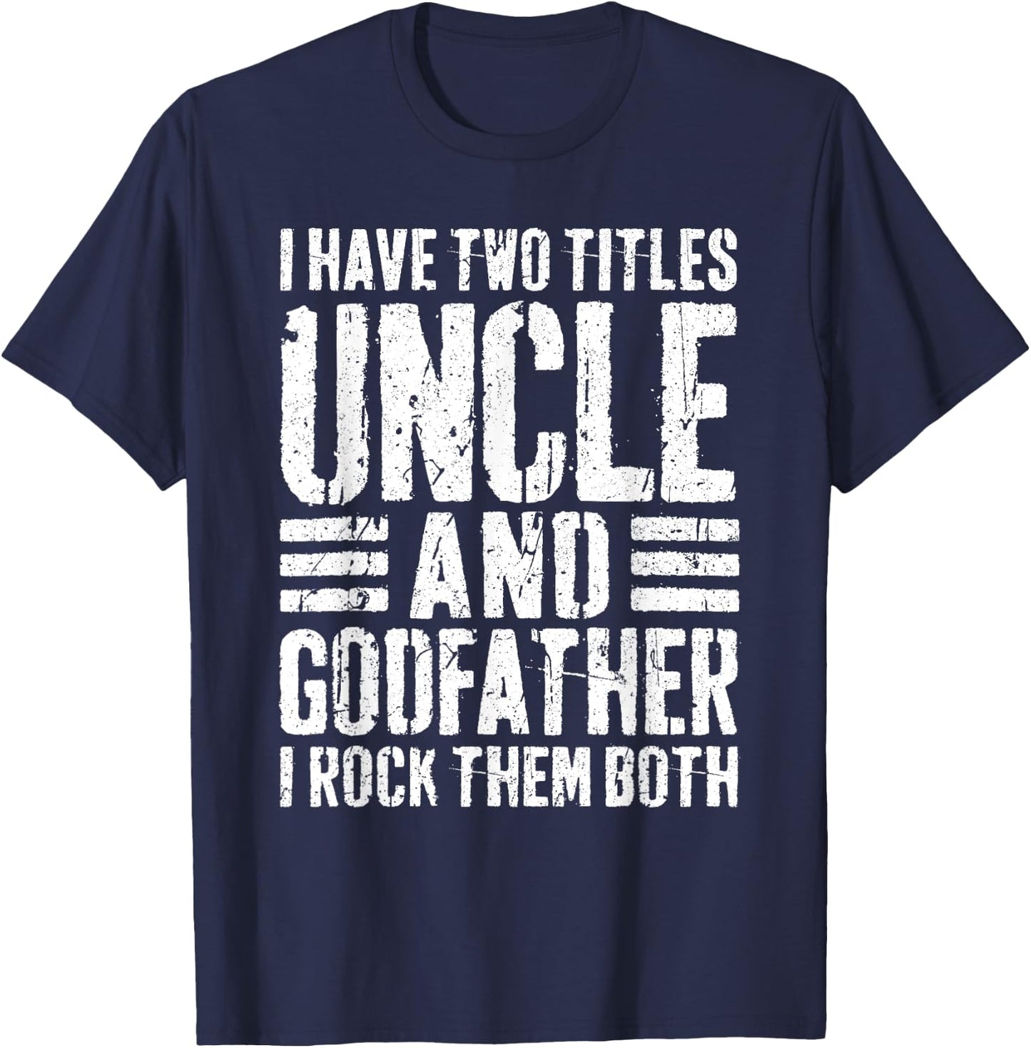 I Have Two Titles Uncle And Godfather Shirt Men Fathers Day T-Shirt - T-Shirt | Navy