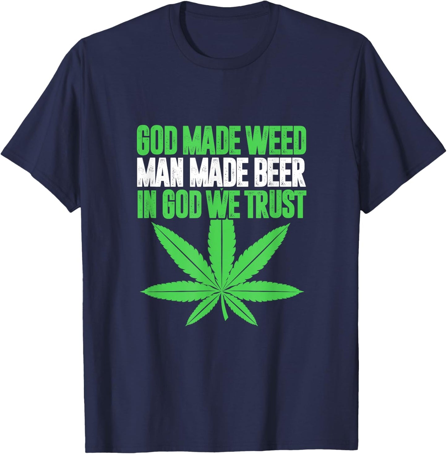 God Made Weed Man Made Beer In God We Trust Funny Cannabis T-Shirt - T-Shirt | Navy