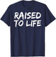 Baptism Gift New Christians Baptismal Quote Raised to Life T-Shirt - T-Shirt | Navy
