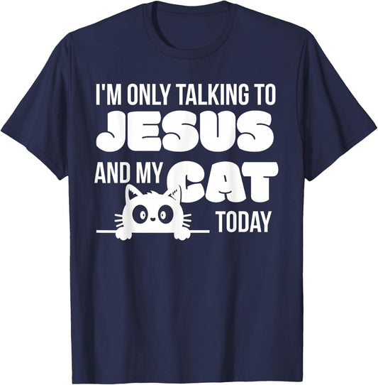 I'm only talking to Jesus and my cat today funny cat lover T-Shirt - T-Shirt | Navy