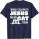 I'm only talking to Jesus and my cat today funny cat lover T-Shirt - T-Shirt | Navy