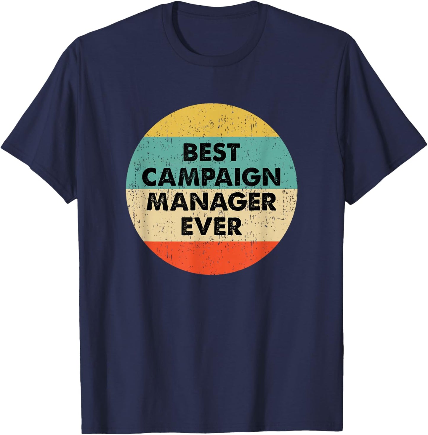 Campaign Manager Shirt | Best Campaign Manager Ever T-Shirt - T-Shirt | Navy