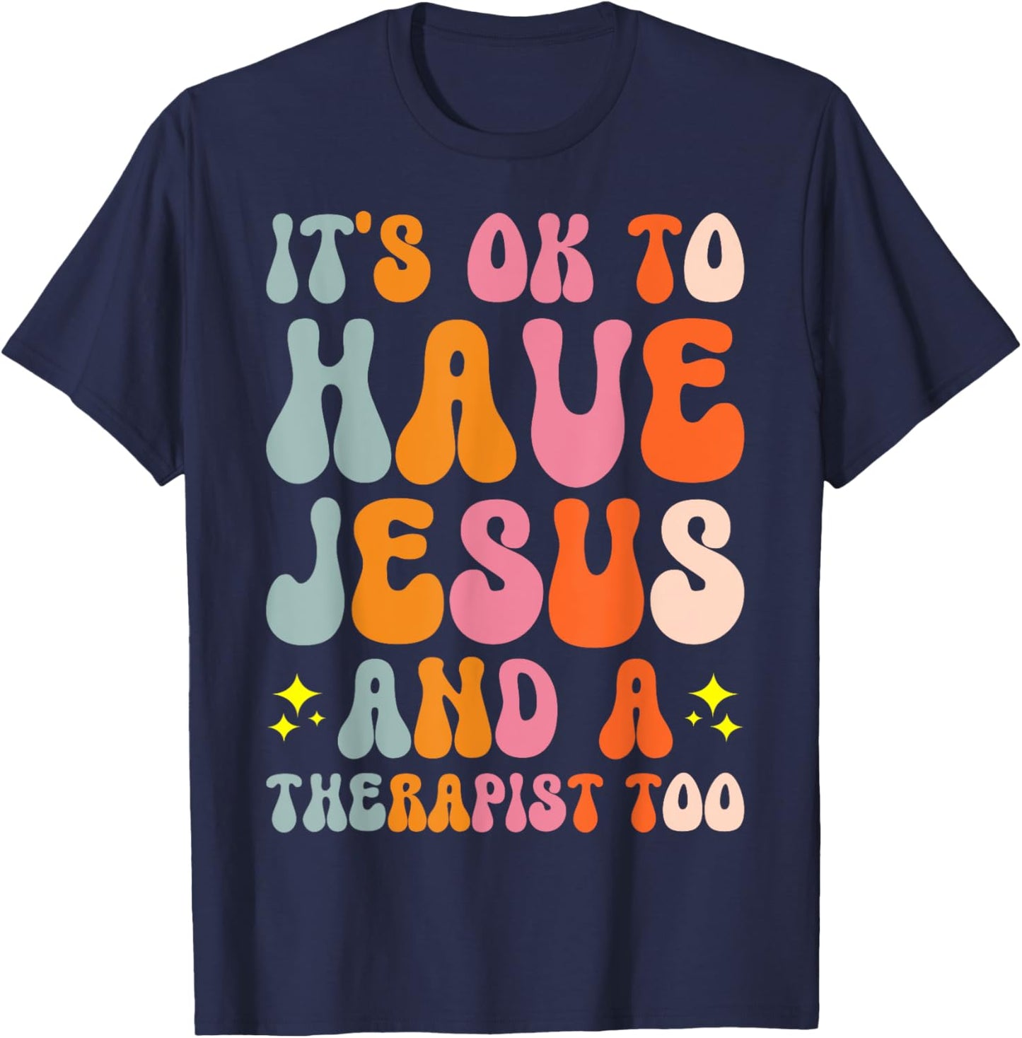 It's Ok To Have Jesus And A Therapist Too T-Shirt - T-Shirt | Navy