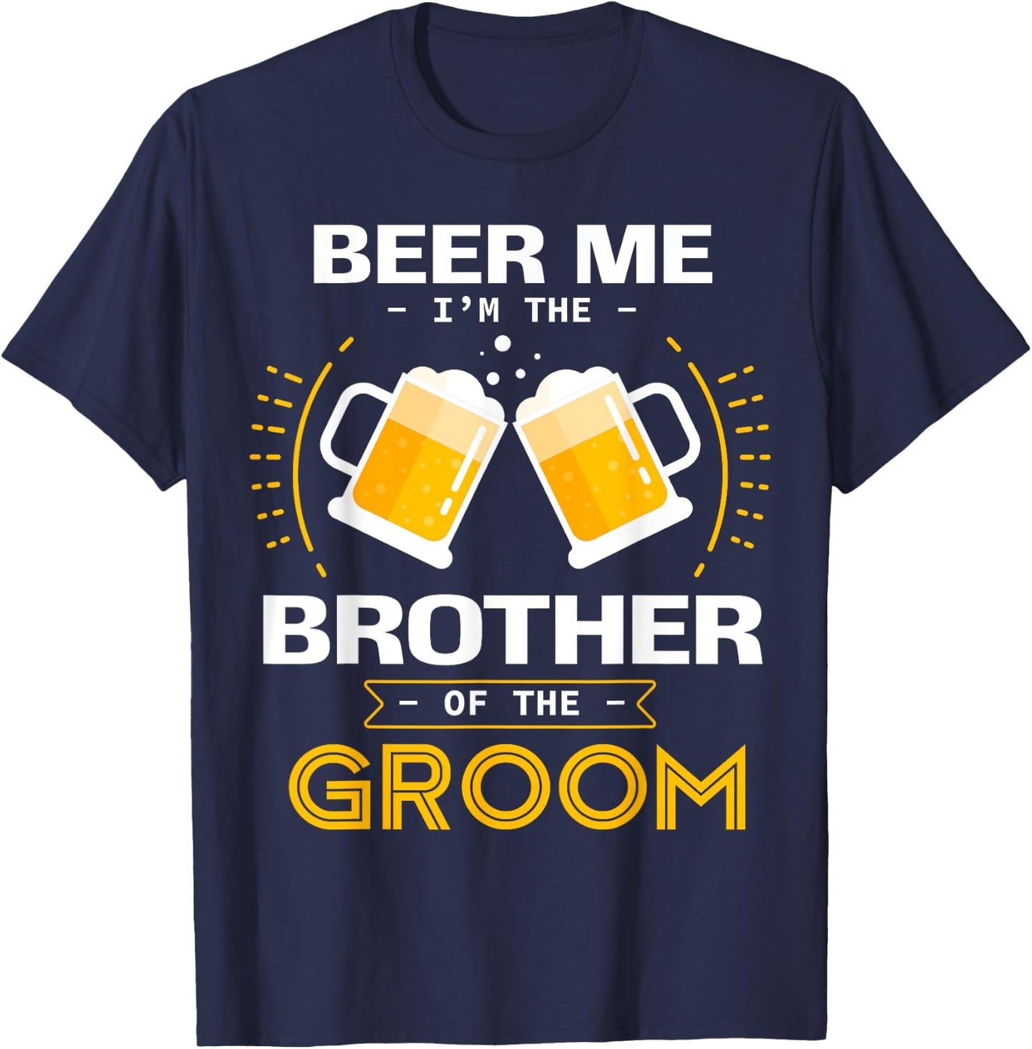 Beer Me I'm The Brother Of The Groom Alcohol Drinking Team T-Shirt - T-Shirt | Navy