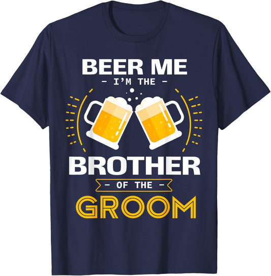 Beer Me I'm The Brother Of The Groom Alcohol Drinking Team T-Shirt - T-Shirt | Navy