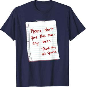 Please Don't Give This Man Any Beer Thank You His Spouse T-Shirt - T-Shirt | Navy