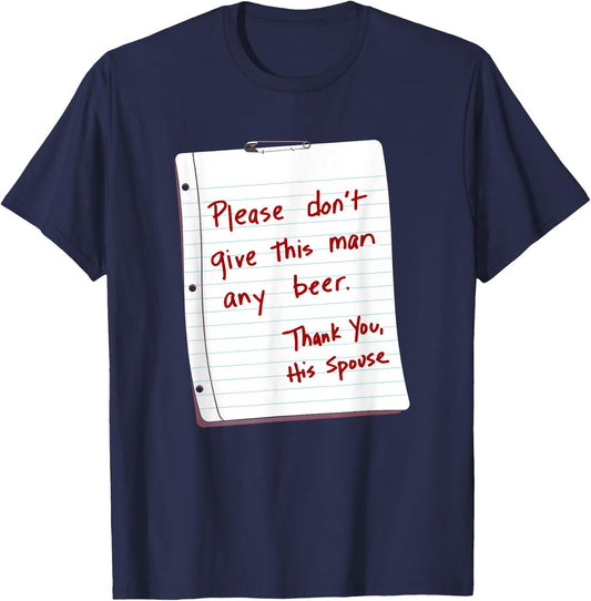 Please Don't Give This Man Any Beer Thank You His Spouse T-Shirt - T-Shirt | Navy