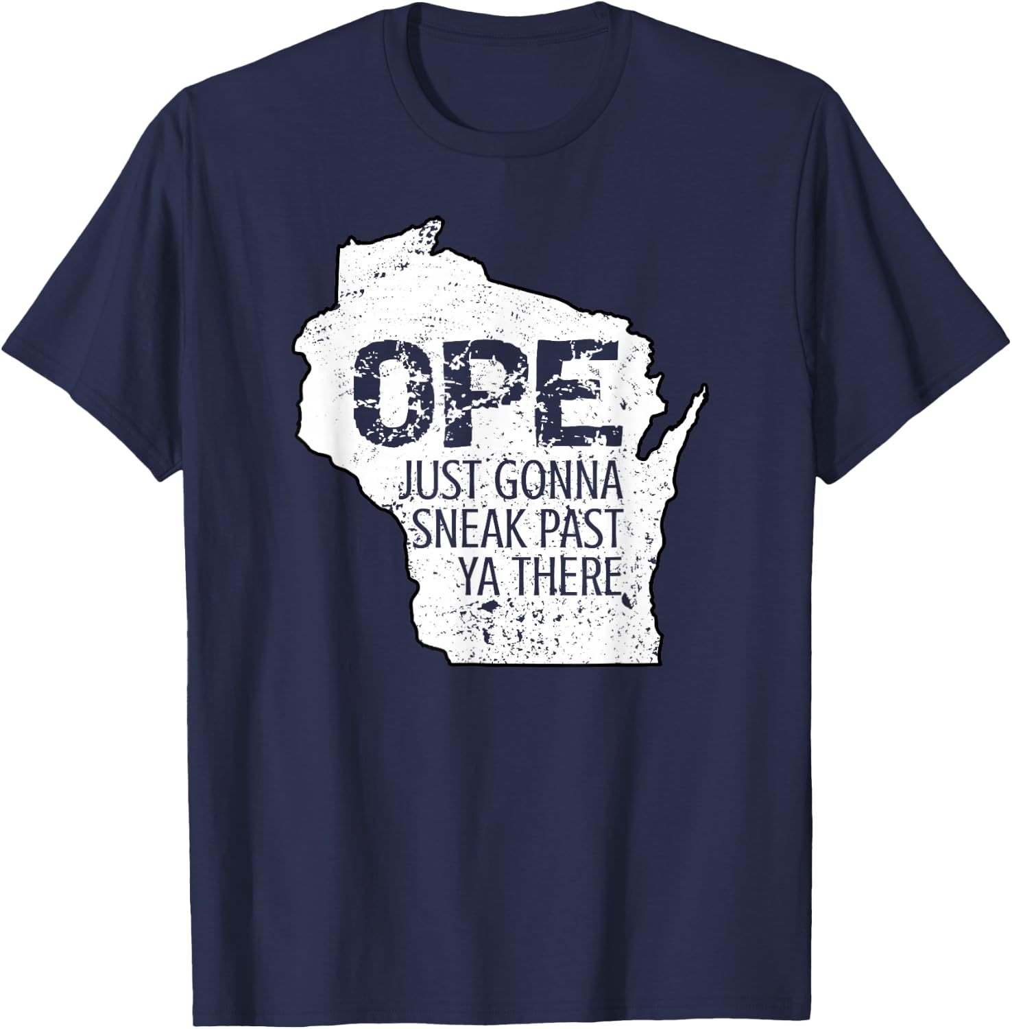 Funny Phrase Just Gonna Sneak Past Ya Ope Wisconsin Meme T-Shirt - T-Shirt | Navy