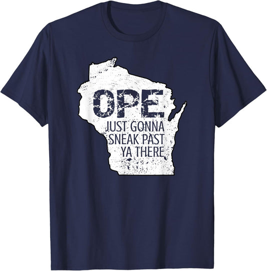 Funny Phrase Just Gonna Sneak Past Ya Ope Wisconsin Meme T-Shirt - T-Shirt | Navy